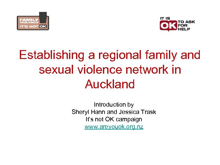 Establishing a regional family and sexual violence network in Auckland Introduction by Sheryl Hann