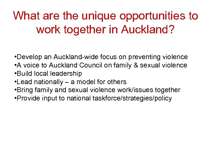 What are the unique opportunities to work together in Auckland? • Develop an Auckland-wide