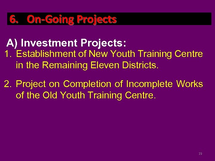 6. On-Going Projects A) Investment Projects: 1. Establishment of New Youth Training Centre in