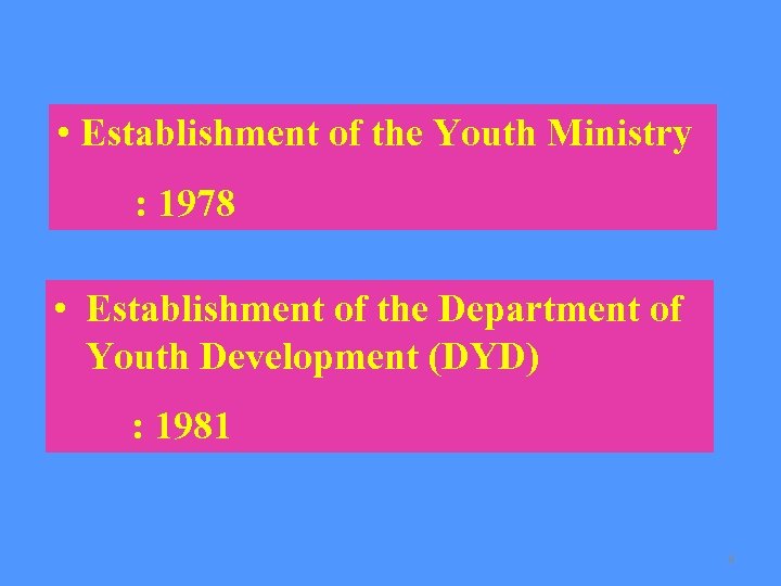  • Establishment of the Youth Ministry : 1978 • Establishment of the Department