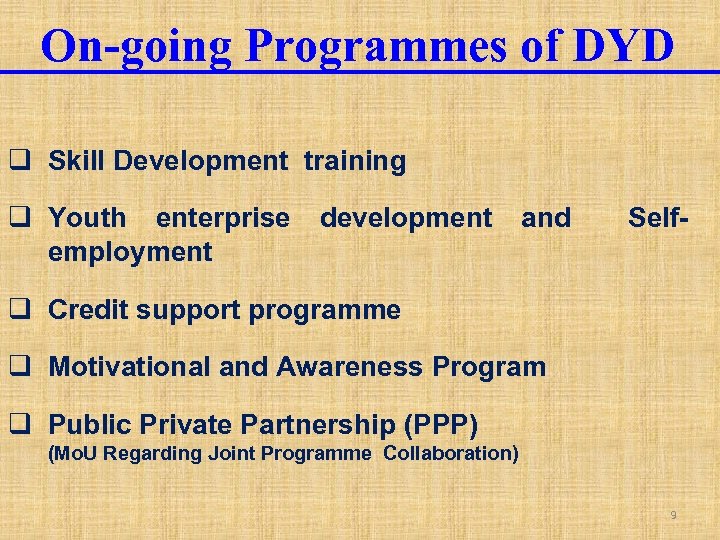 On-going Programmes of DYD q Skill Development training q Youth enterprise employment development and