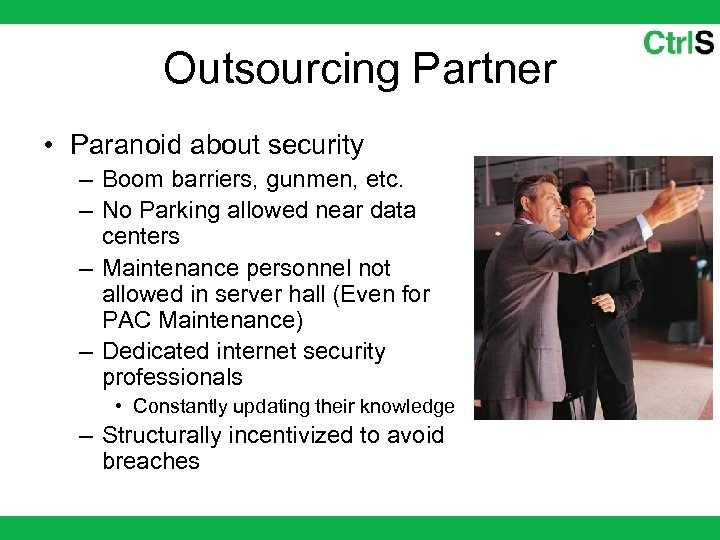 Outsourcing Partner • Paranoid about security – Boom barriers, gunmen, etc. – No Parking