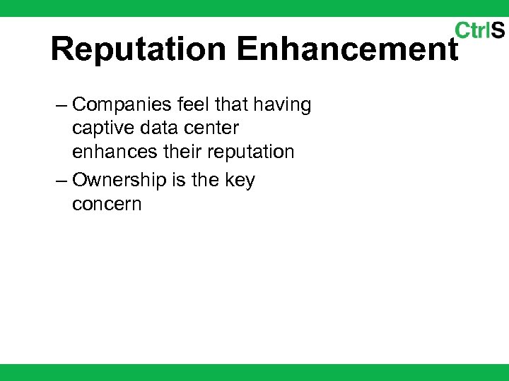 Reputation Enhancement – Companies feel that having captive data center enhances their reputation –