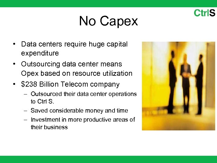 No Capex • Data centers require huge capital expenditure • Outsourcing data center means