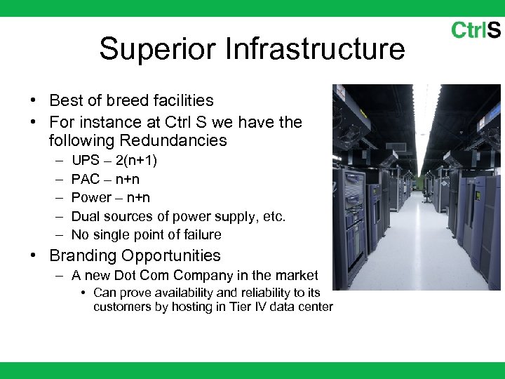 Superior Infrastructure • Best of breed facilities • For instance at Ctrl S we