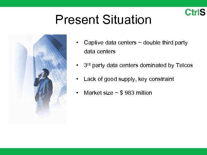 Present Situation • Captive data centers ~ double third party data centers • 3