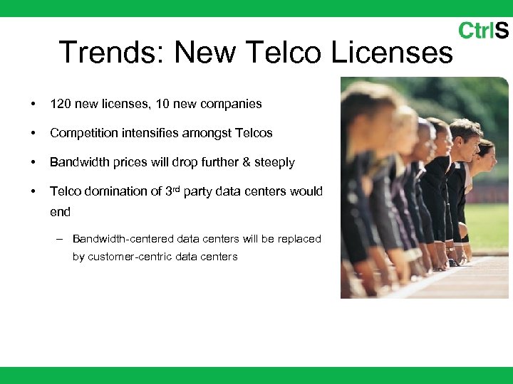 Trends: New Telco Licenses • 120 new licenses, 10 new companies • Competition intensifies