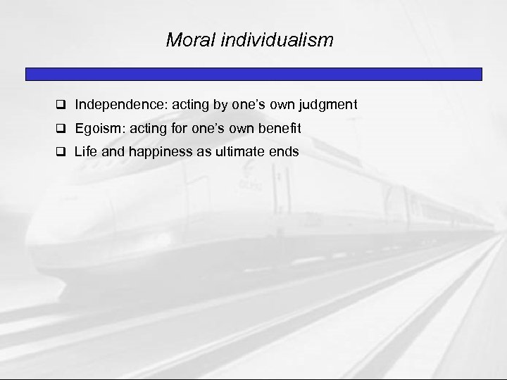 Moral individualism q Independence: acting by one’s own judgment q Egoism: acting for one’s