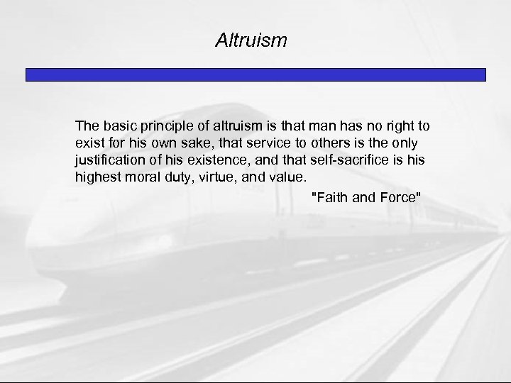 Altruism The basic principle of altruism is that man has no right to exist