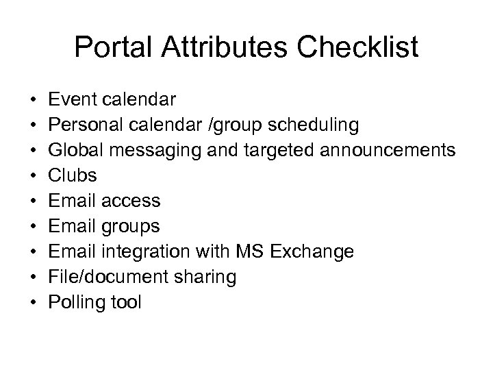 Portal Attributes Checklist • • • Event calendar Personal calendar /group scheduling Global messaging