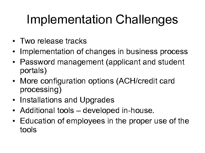 Implementation Challenges • Two release tracks • Implementation of changes in business process •