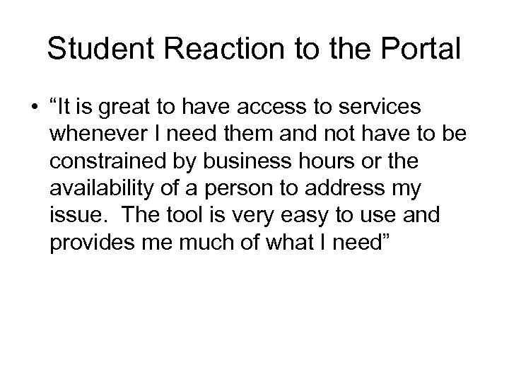 Student Reaction to the Portal • “It is great to have access to services