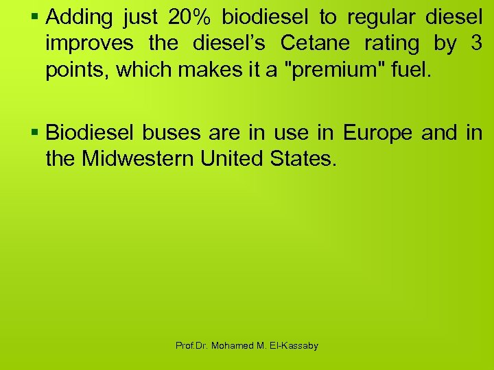 § Adding just 20% biodiesel to regular diesel improves the diesel’s Cetane rating by