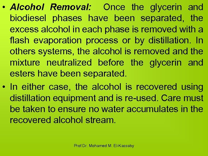  • Alcohol Removal: Once the glycerin and biodiesel phases have been separated, the