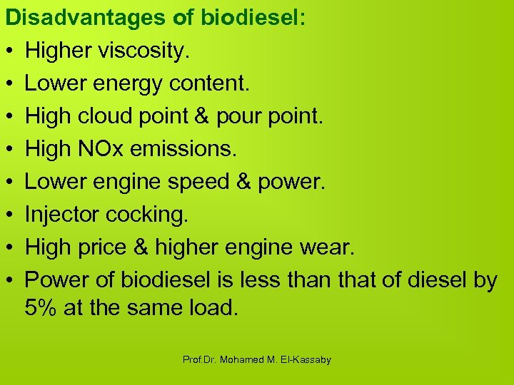 Disadvantages of biodiesel: • Higher viscosity. • Lower energy content. • High cloud point