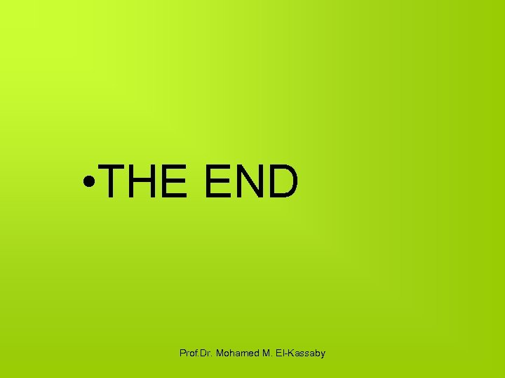  • THE END Prof. Dr. Mohamed M. El-Kassaby 