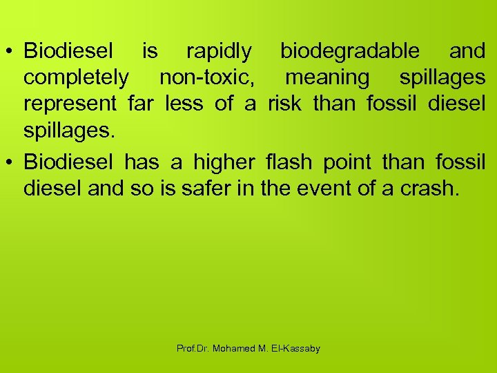  • Biodiesel is rapidly biodegradable and completely non-toxic, meaning spillages represent far less
