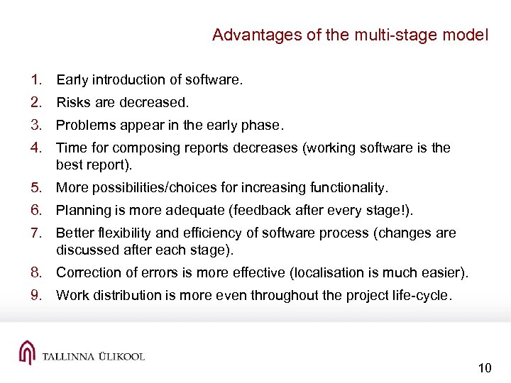 Advantages of the multi-stage model 1. Early introduction of software. 2. Risks are decreased.