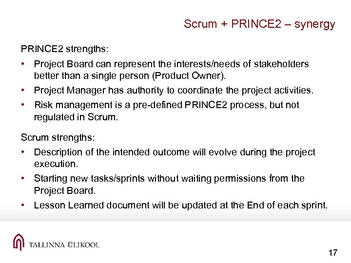 Scrum + PRINCE 2 – synergy PRINCE 2 strengths: • Project Board can represent