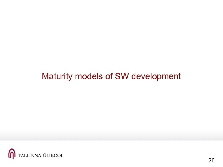 Maturity models of SW development 20 