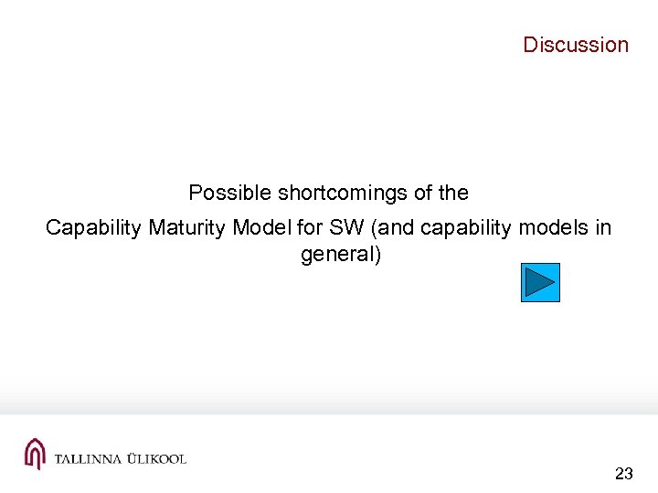 Discussion Possible shortcomings of the Capability Maturity Model for SW (and capability models in