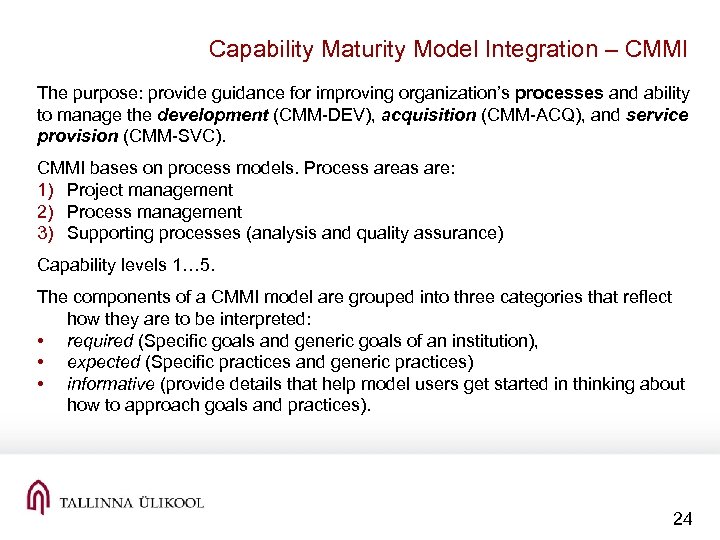 Capability Maturity Model Integration – CMMI The purpose: provide guidance for improving organization’s processes