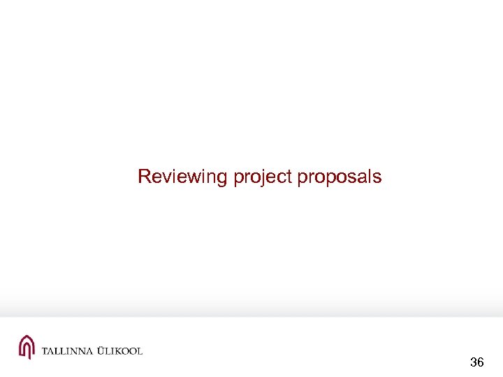 Reviewing project proposals 36 