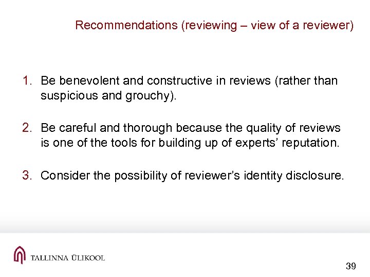 Recommendations (reviewing – view of a reviewer) 1. Be benevolent and constructive in reviews