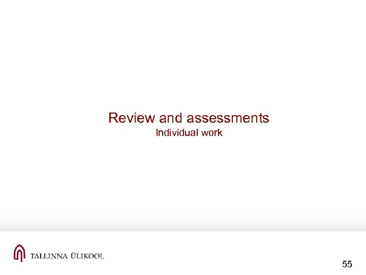 Review and assessments Individual work 55 