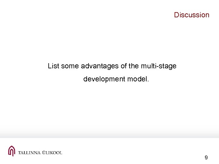 Discussion List some advantages of the multi-stage development model. 9 