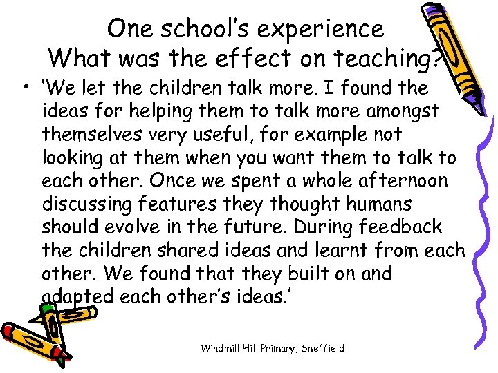 One school’s experience What was the effect on teaching? • ‘We let the children