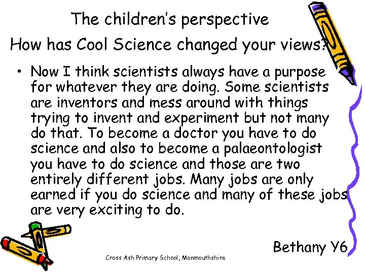 The children’s perspective How has Cool Science changed your views? • Now I think