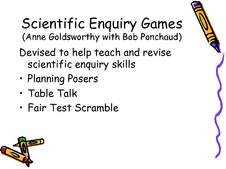 Scientific Enquiry Games (Anne Goldsworthy with Bob Ponchaud) Devised to help teach and revise