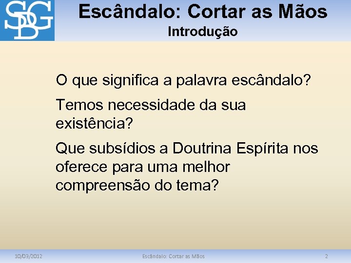 Escândalo: Cortar as Mãos Introdução O que significa a palavra escândalo? Temos necessidade da