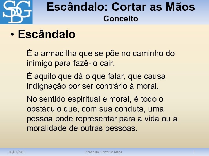 Escândalo: Cortar as Mãos Conceito • Escândalo É a armadilha que se põe no