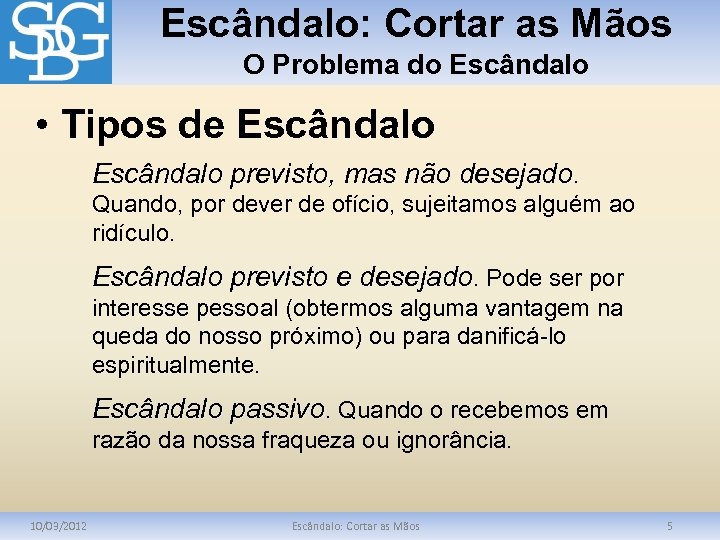 Escândalo: Cortar as Mãos O Problema do Escândalo • Tipos de Escândalo previsto, mas