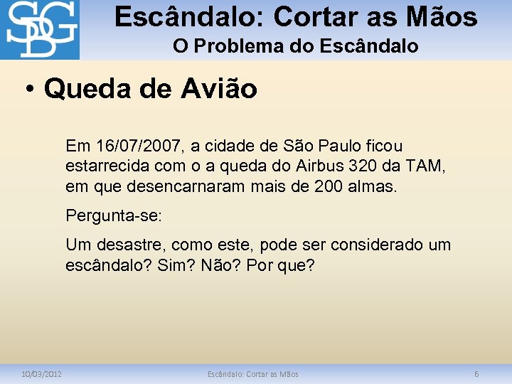 Escândalo: Cortar as Mãos O Problema do Escândalo • Queda de Avião Em 16/07/2007,