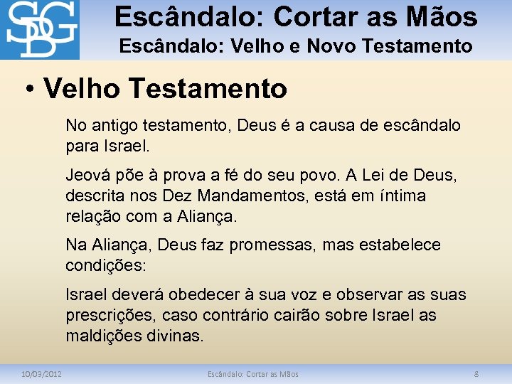 Escândalo: Cortar as Mãos Escândalo: Velho e Novo Testamento • Velho Testamento No antigo