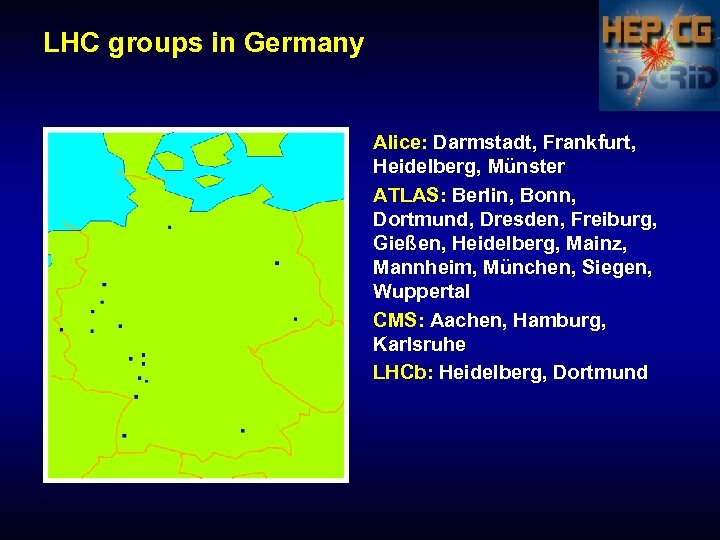 LHC groups in Germany Alice: Darmstadt, Frankfurt, Heidelberg, Münster ATLAS: Berlin, Bonn, Dortmund, Dresden,