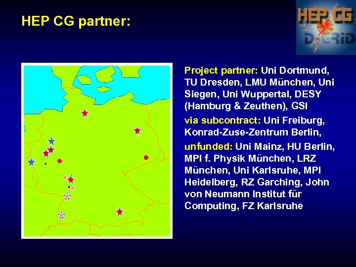 HEP CG partner: Project partner: Uni Dortmund, TU Dresden, LMU München, Uni Siegen, Uni