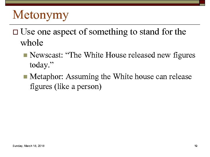 Metonymy o Use one aspect of something to stand for the whole Newscast: “The