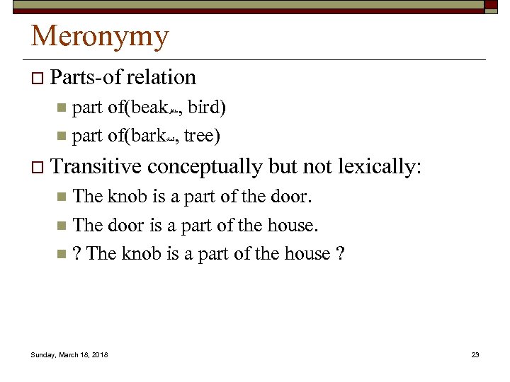 Meronymy o Parts-of relation part of(beak , bird) n part of(bark , tree) n