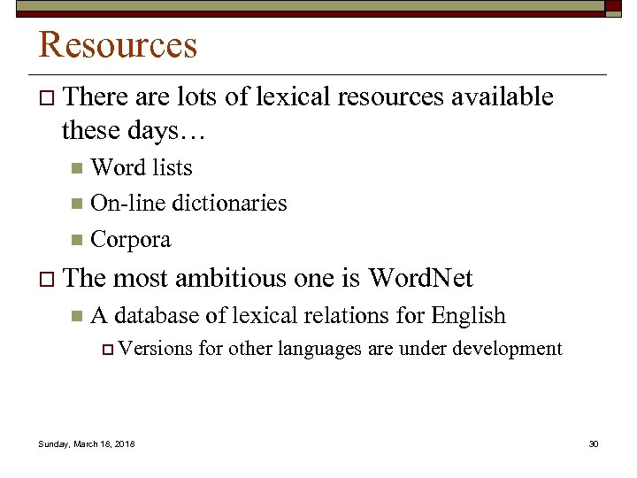 Resources o There are lots of lexical resources available these days… Word lists n