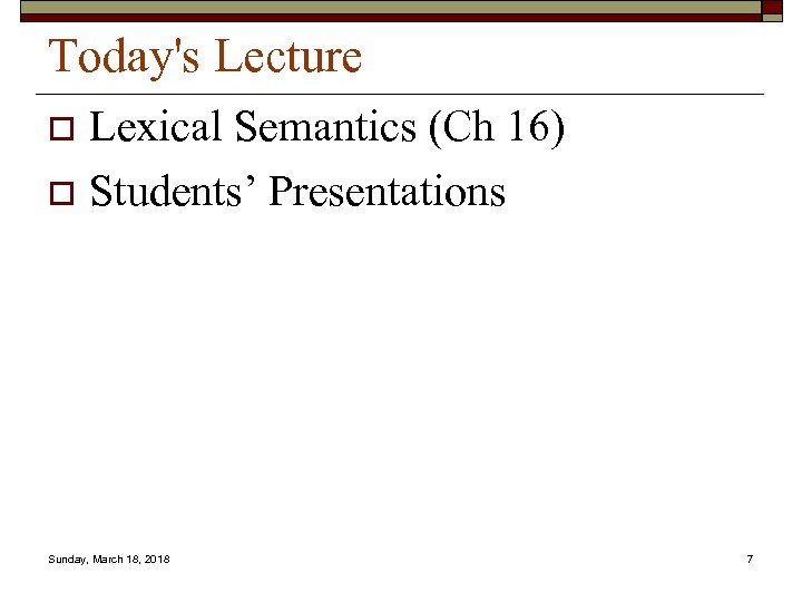 Today's Lecture Lexical Semantics (Ch 16) o Students’ Presentations o Sunday, March 18, 2018