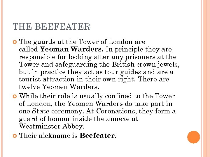 THE BEEFEATER The guards at the Tower of London are called Yeoman Warders. In