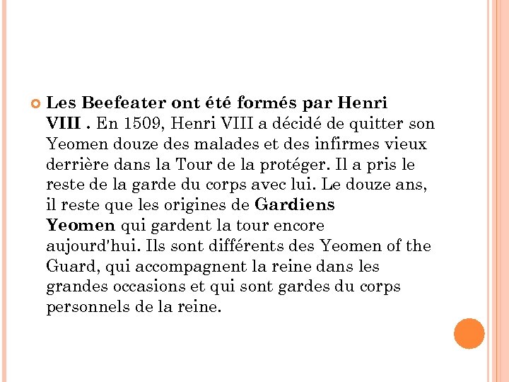  Les Beefeater ont été formés par Henri VIII. En 1509, Henri VIII a