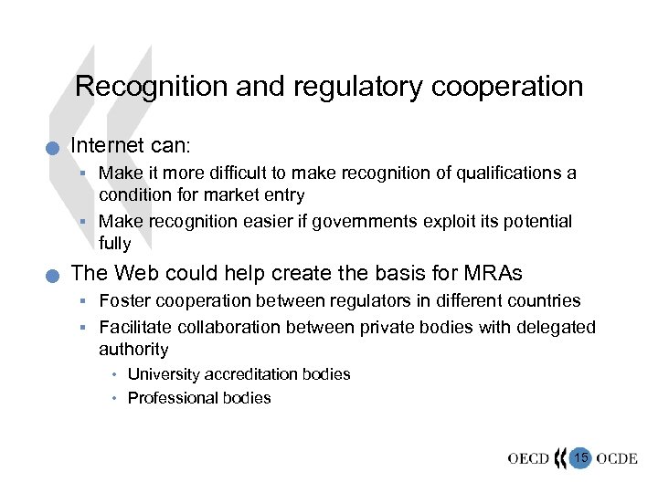 Recognition and regulatory cooperation n Internet can: § Make it more difficult to make