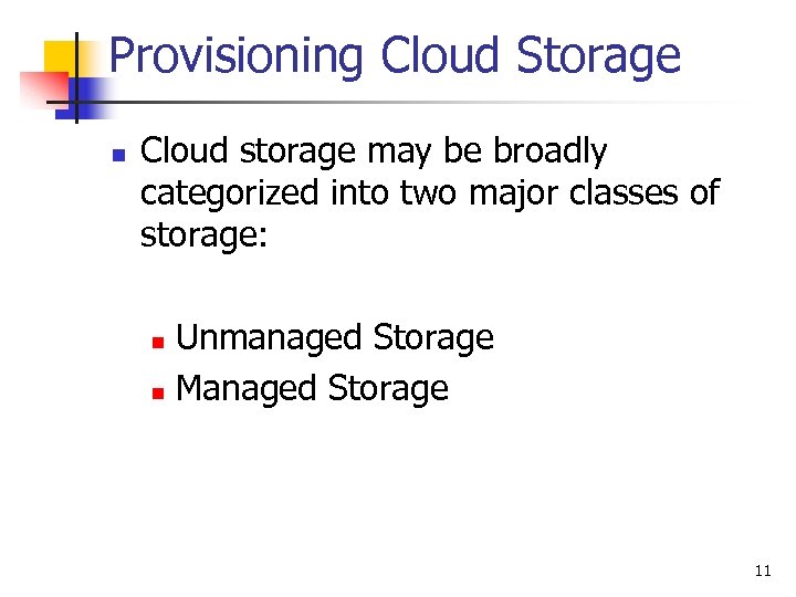 Provisioning Cloud Storage n Cloud storage may be broadly categorized into two major classes