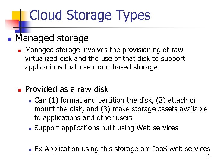 Cloud Storage Types n Managed storage n n Managed storage involves the provisioning of