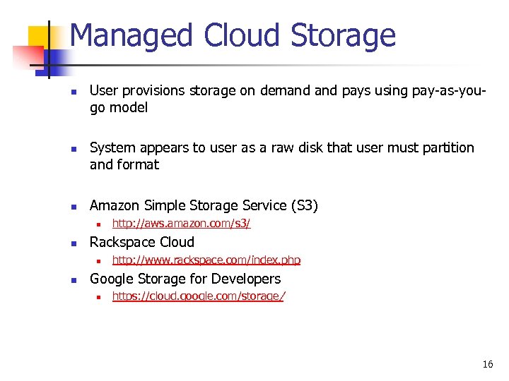 Managed Cloud Storage n n n User provisions storage on demand pays using pay-as-yougo